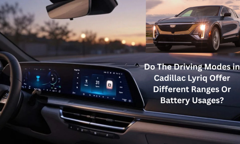 Do The Driving Modes in Cadillac Lyriq Offer Different Ranges Or Battery Usages?