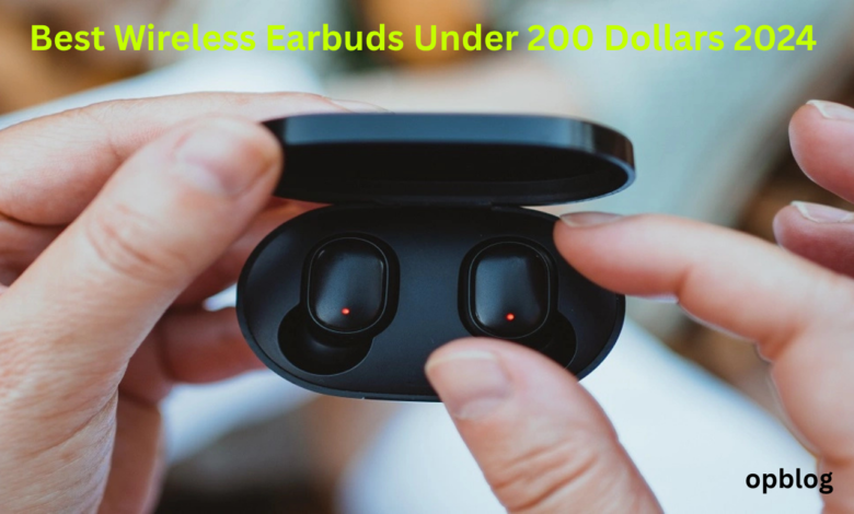 Best Wireless Earbuds Under 200 Dollars 2024